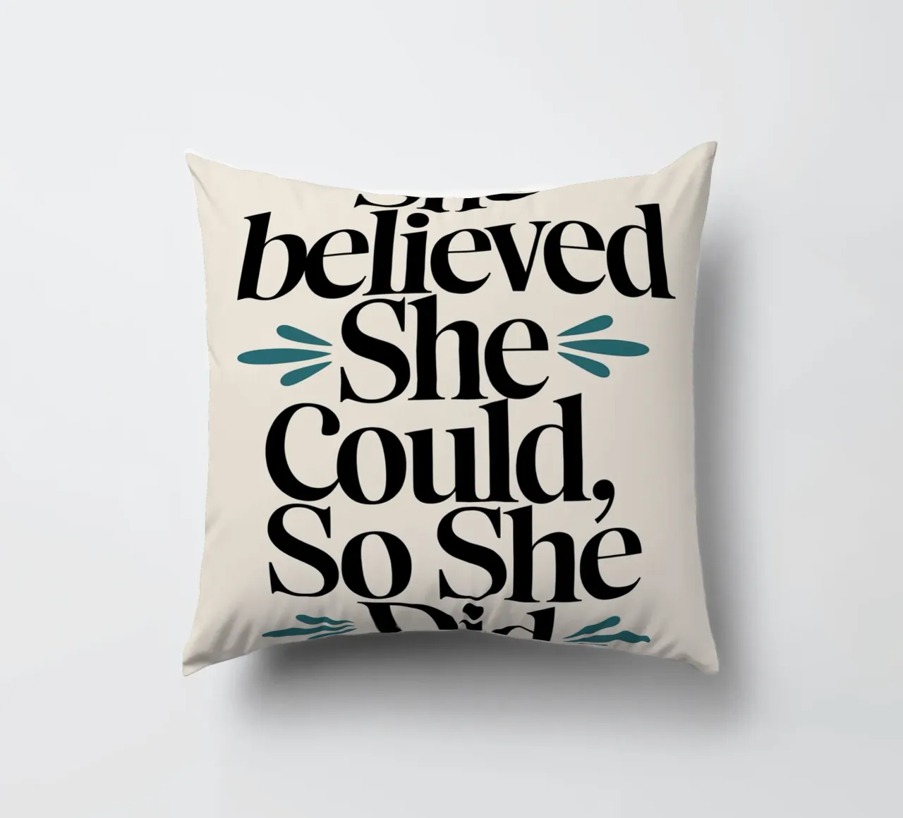 She Believed She Could, So She Did decorative cushion by logic