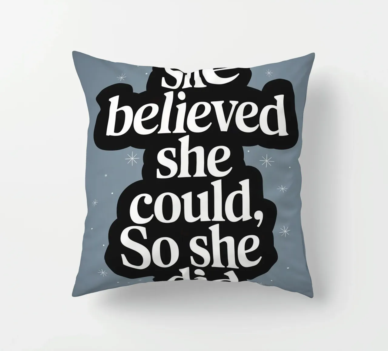 She Believed She Could, So She Did decorative cushion by logic