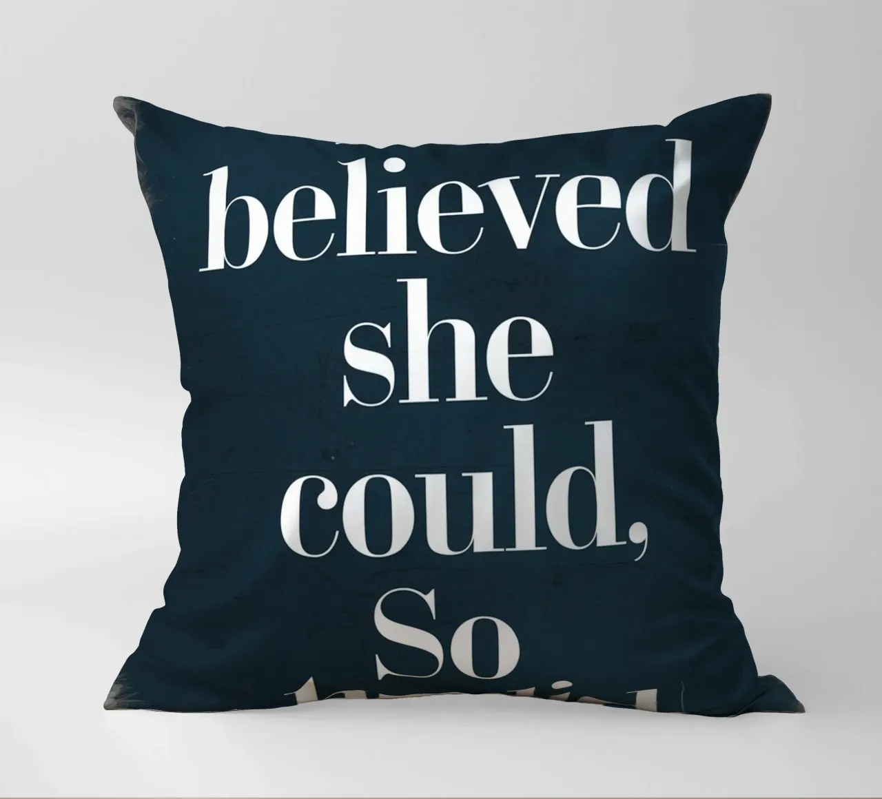 She Believed She Could, So She Did decorative cushion by logic