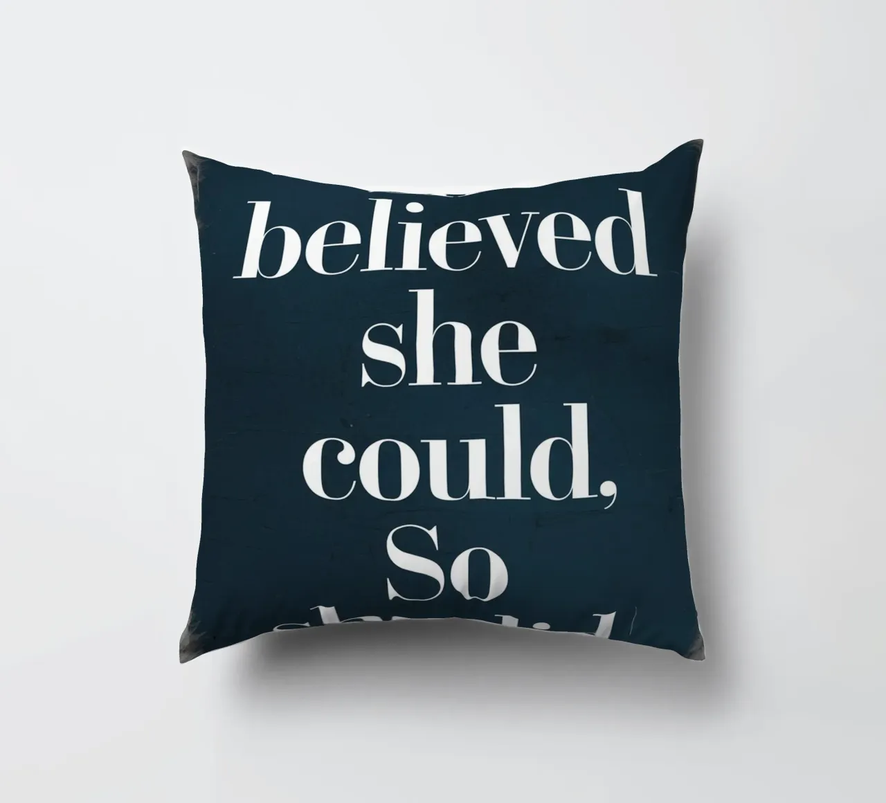 She Believed She Could, So She Did decorative cushion by logic