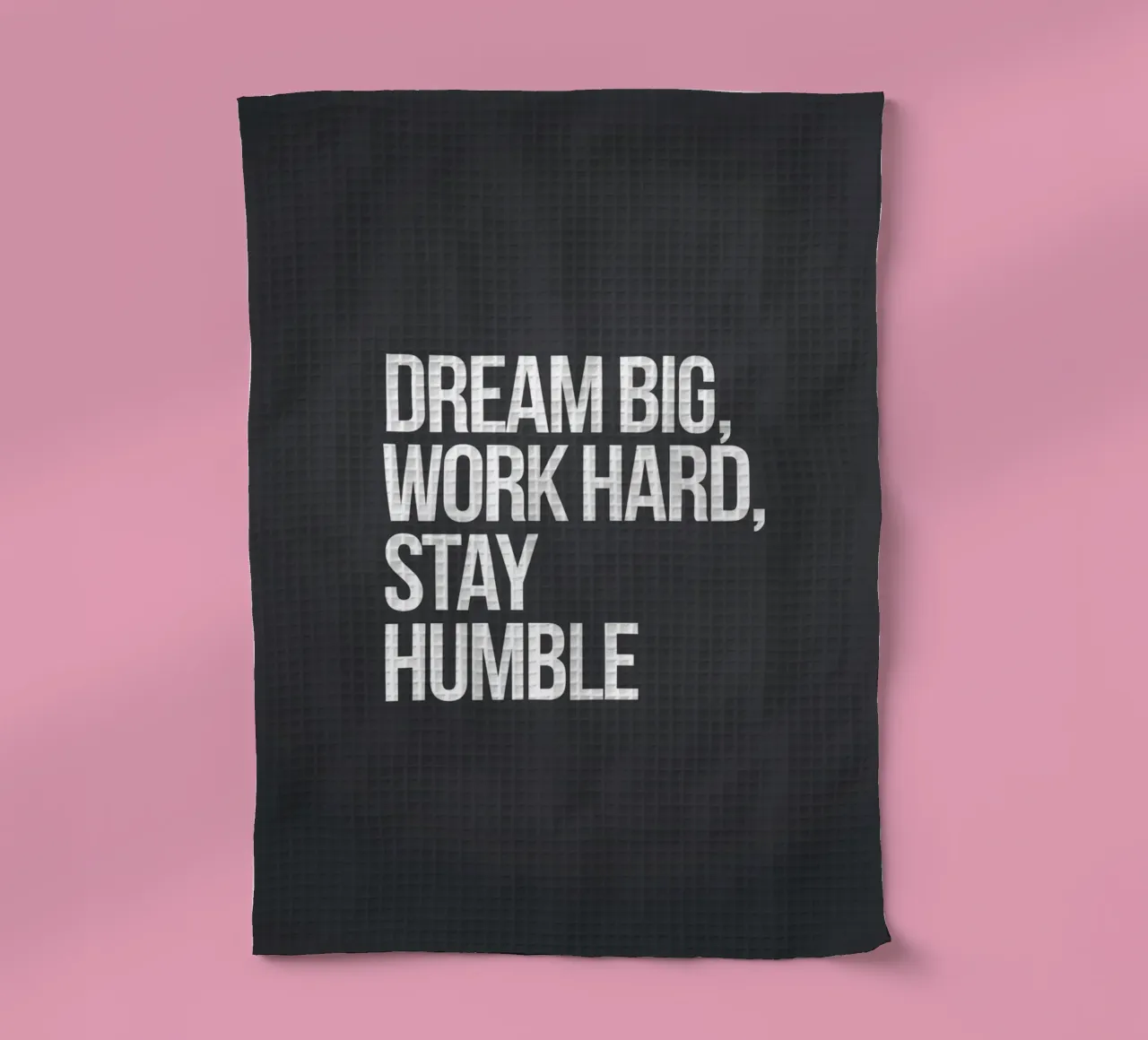 RÊVER GRAND, TRAVAILLER DUR, RESTER HUMBLE torchon de logic