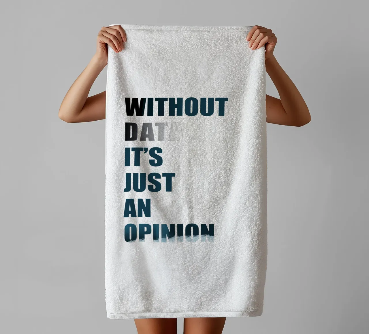 Without data it's just an opinion towel by LIMITED EDITION LETTERS