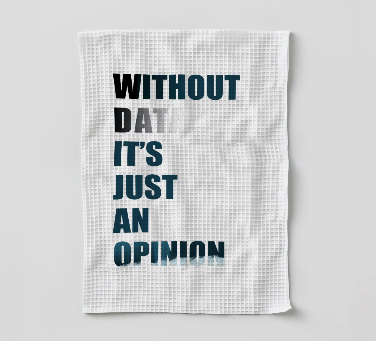 Without data it's just an opinion torchon de LIMITED EDITION LETTERS