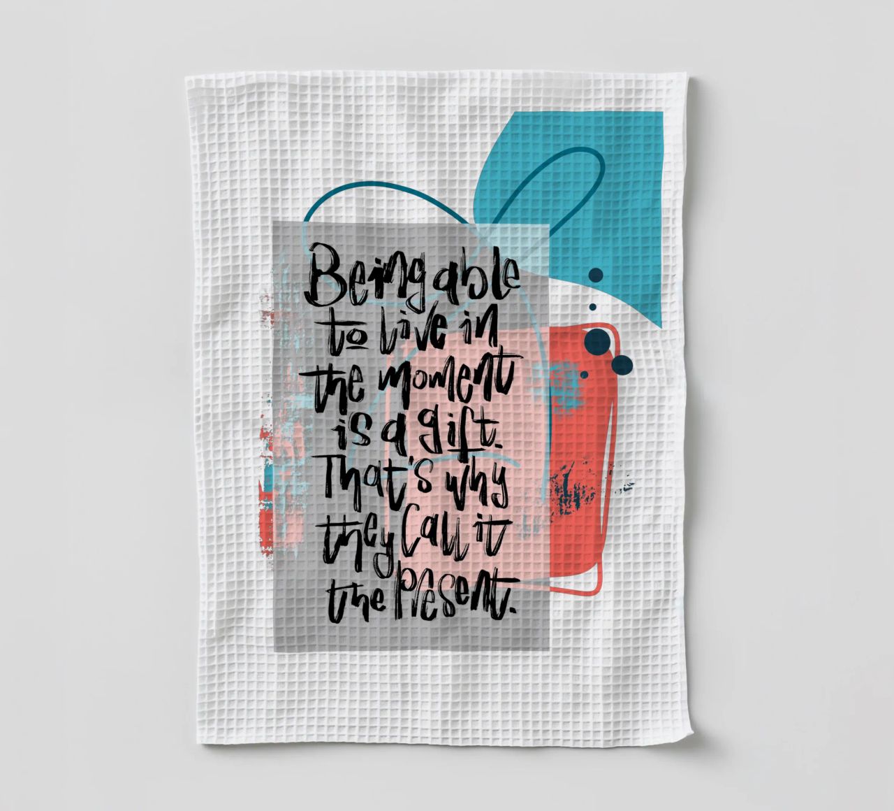 Being able to live in the moment is a gift. torchon de LIMITED EDITION LETTERS