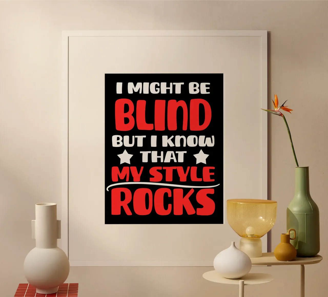Potrei essere cieco, ma so che il mio stile è perfetto poster con telaio in plastica da sillyindustries