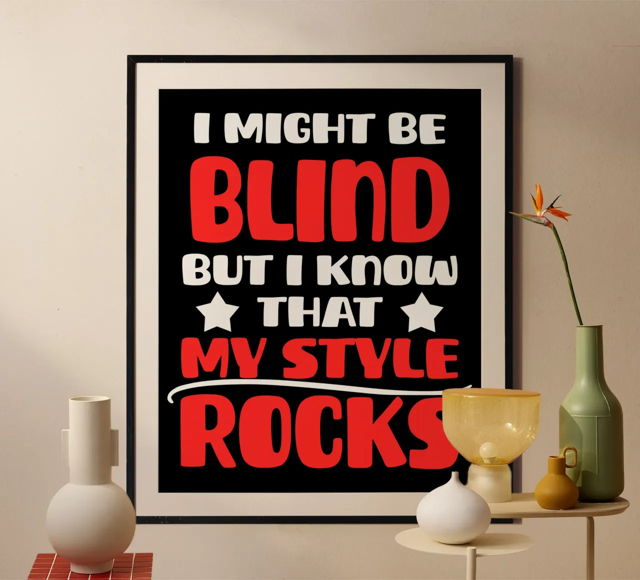 Potrei essere cieco, ma so che il mio stile è perfetto poster con telaio in plastica da sillyindustries