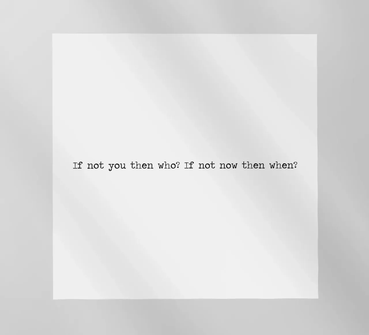 If Not You Then Who? If Not You Then Who? Word Art Quote backlit film by Summer Soul Co. - Quotes