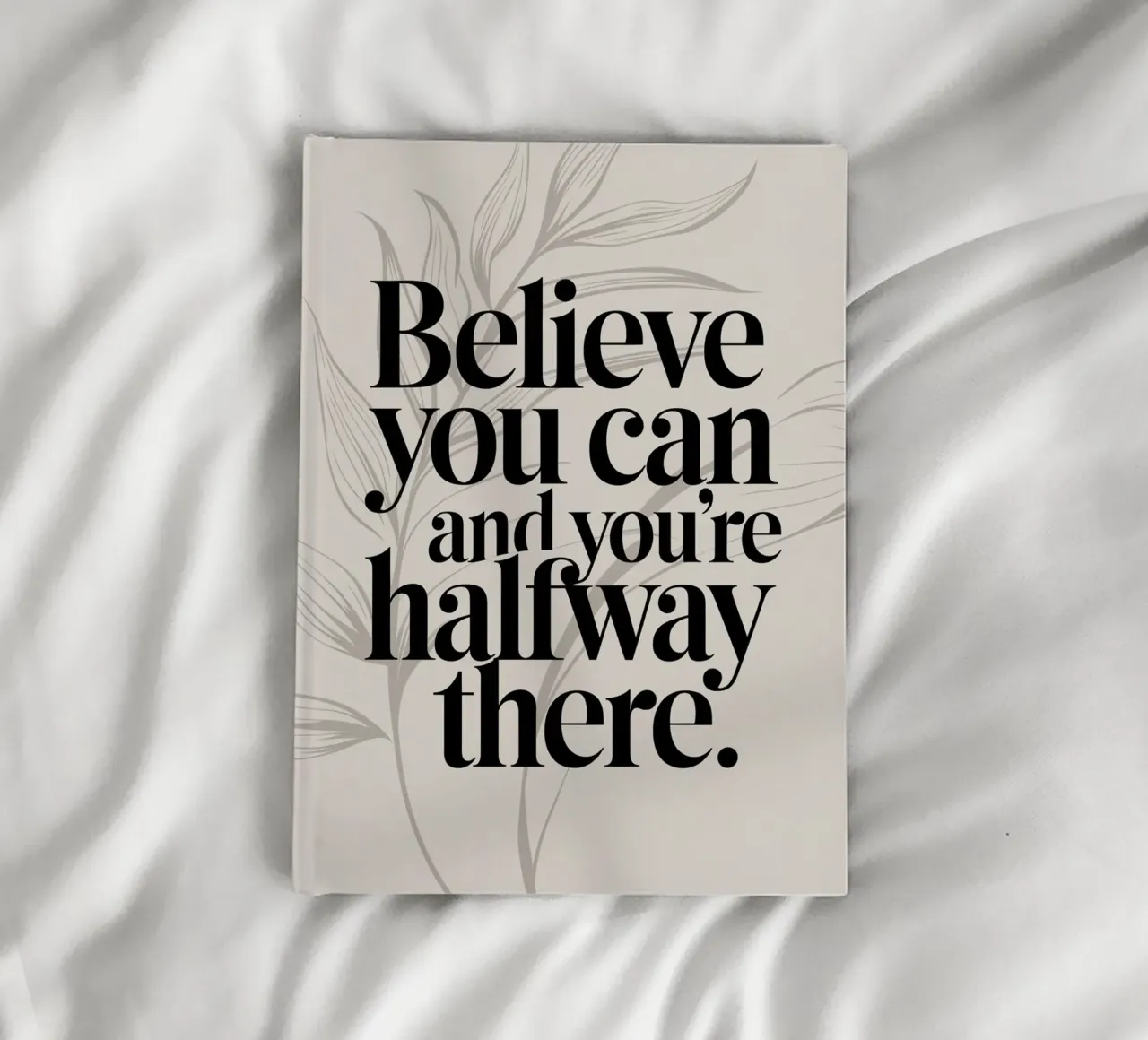 Believe you can and you're halfway there. notebook by logic