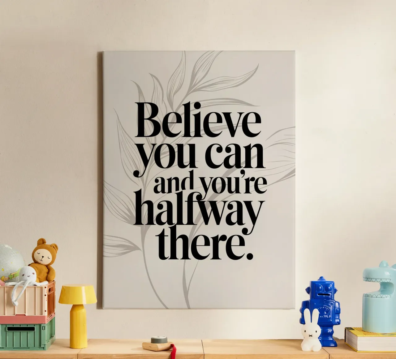 Believe you can and you're halfway there. canvas by logic