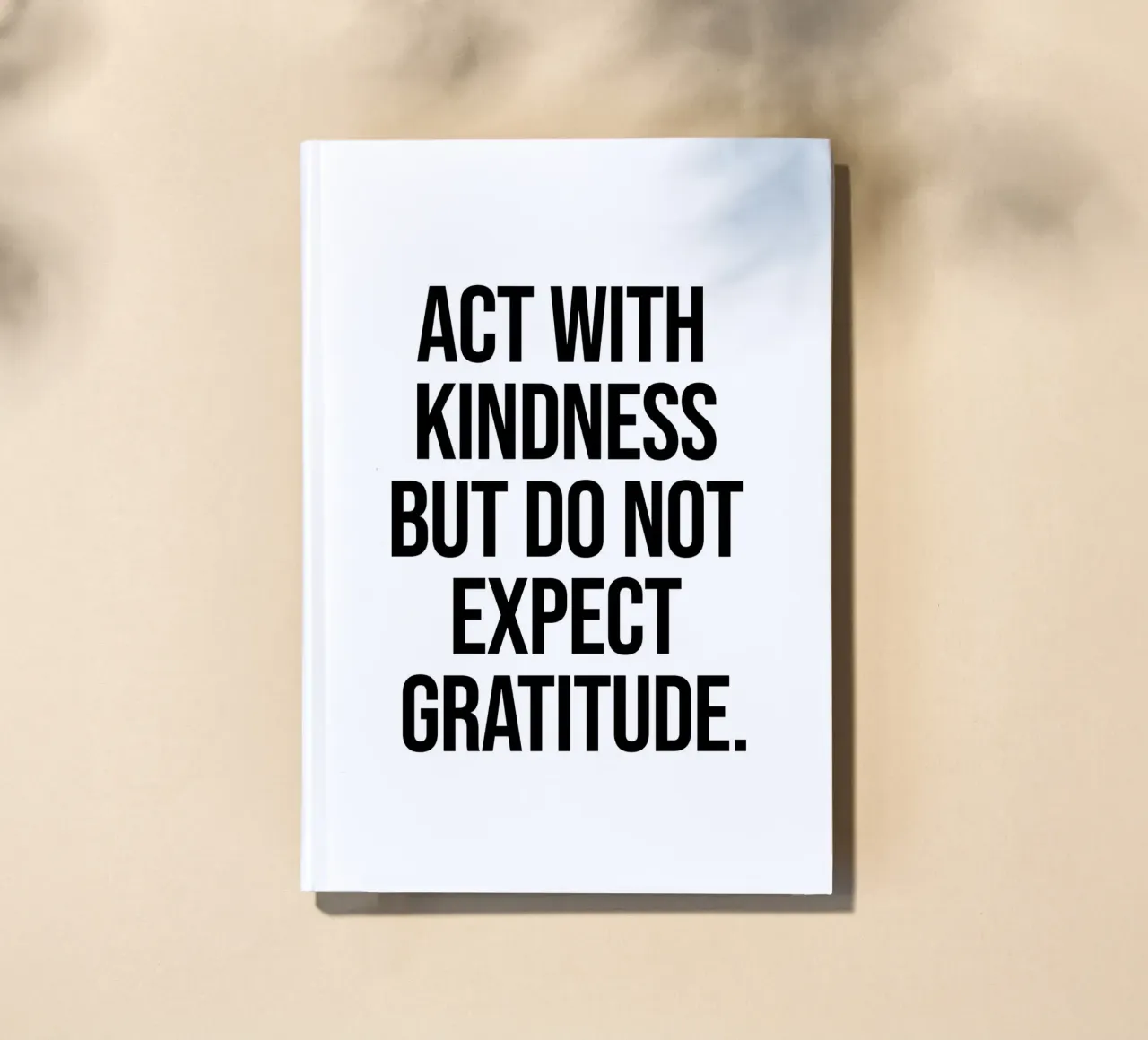 Act with Kindness but do not expect gratitude quote notebook by Paigaam Studio