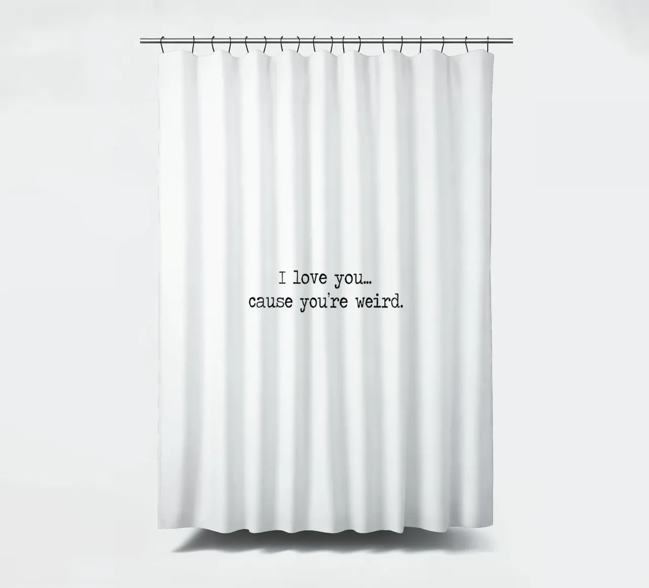Ich liebe dich... weil du seltsam bist Zitat Duschvorhang von Summer Soul Co. - Quotes