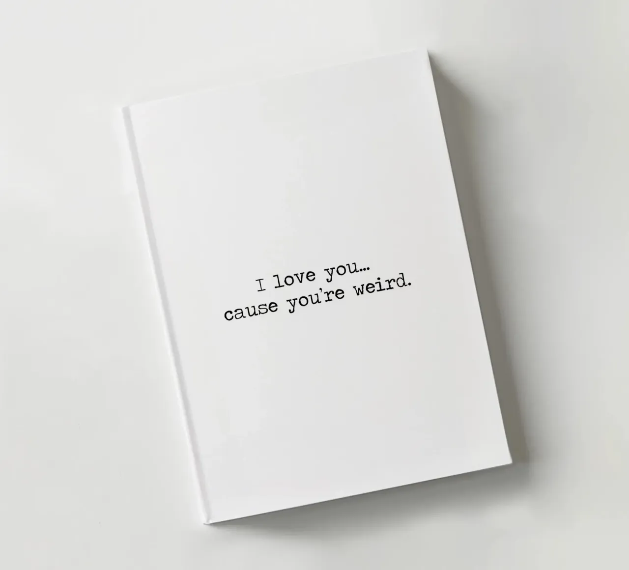 I love you... cause you're weird quote notebook by Summer Soul Co. - Quotes
