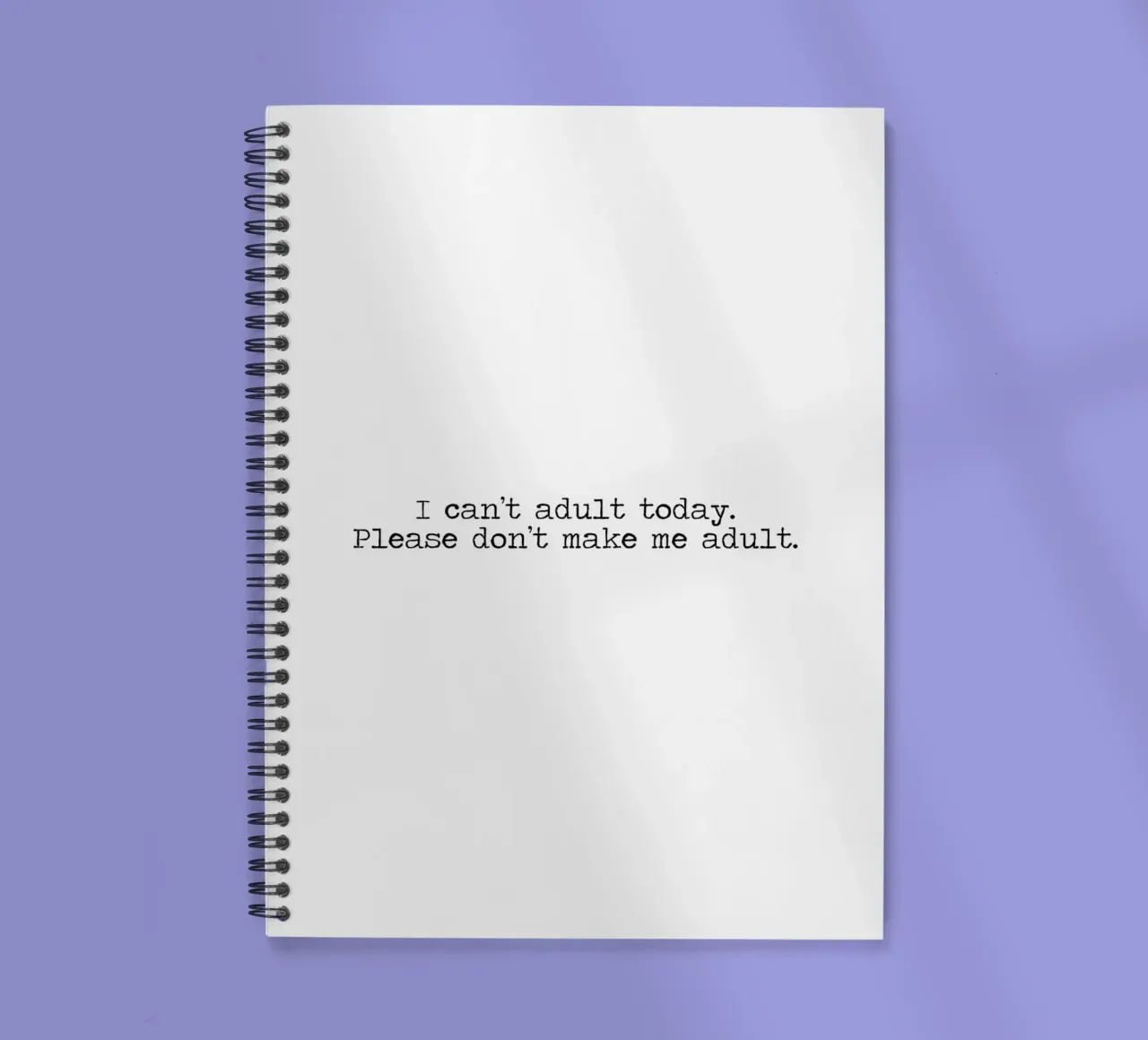 Ich kann heute nicht erwachsen werden, bitte zwingen Sie mich nicht dazu - Zitat Ringbuch von Summer Soul Co. - Quotes