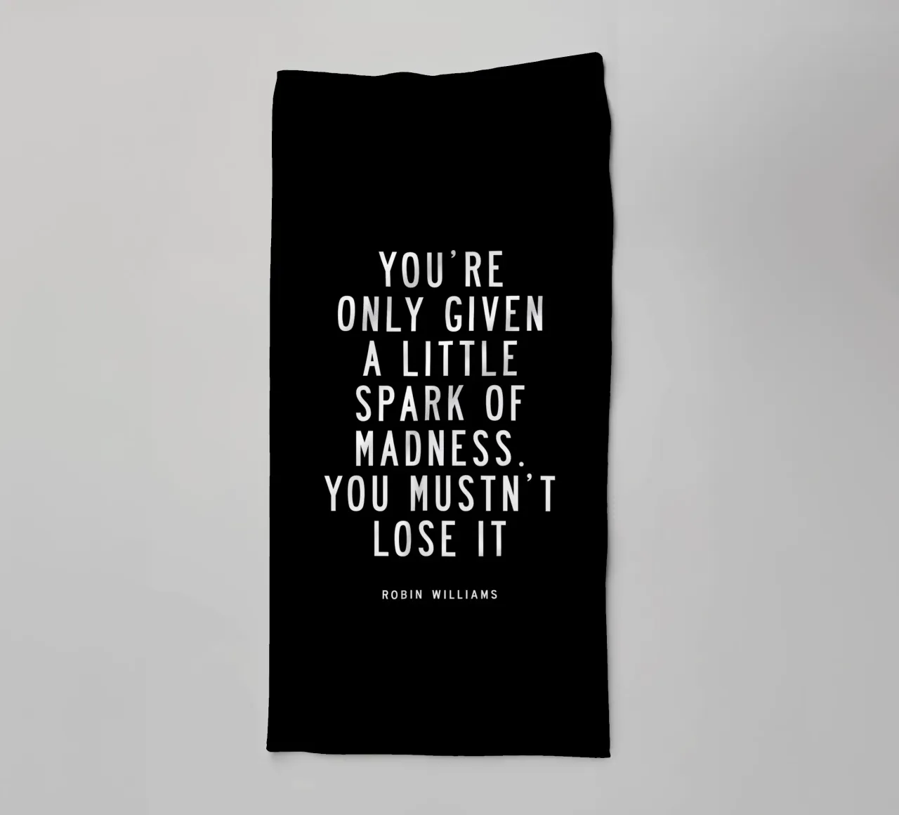 You Are Only Given a Little Spark of Madness Typography towel by THE MOTIVATED TYPE