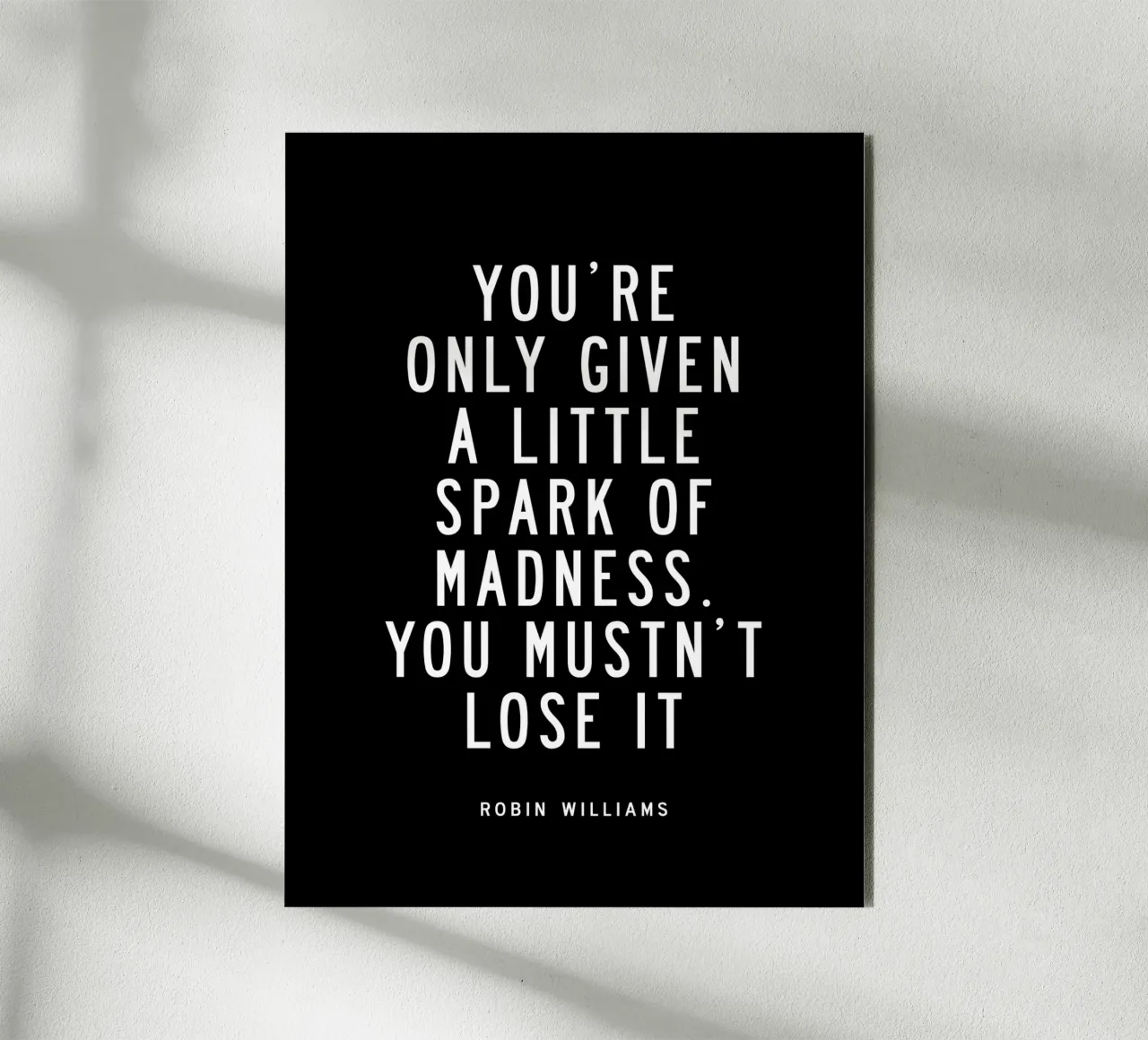 You Are Only Given a Little Spark of Madness Typography alu-dibond by THE MOTIVATED TYPE