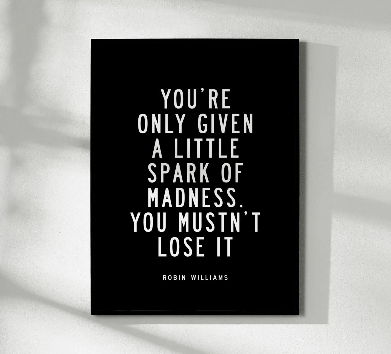 You Are Only Given a Little Spark of Madness Typography poster by THE MOTIVATED TYPE