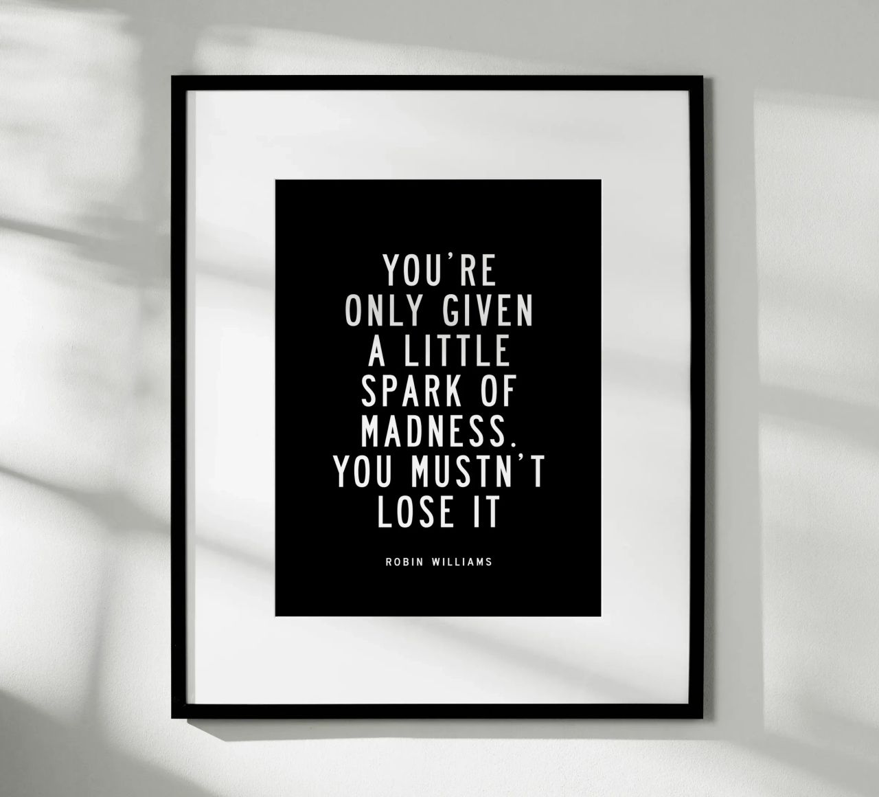You Are Only Given a Little Spark of Madness Typography poster by THE MOTIVATED TYPE