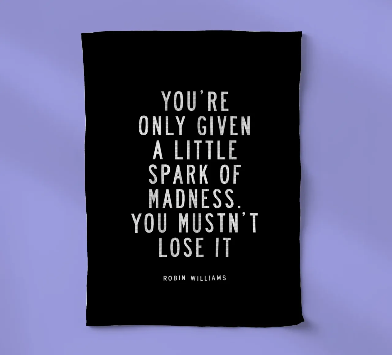 You Are Only Given a Little Spark of Madness Typography tea towel by THE MOTIVATED TYPE