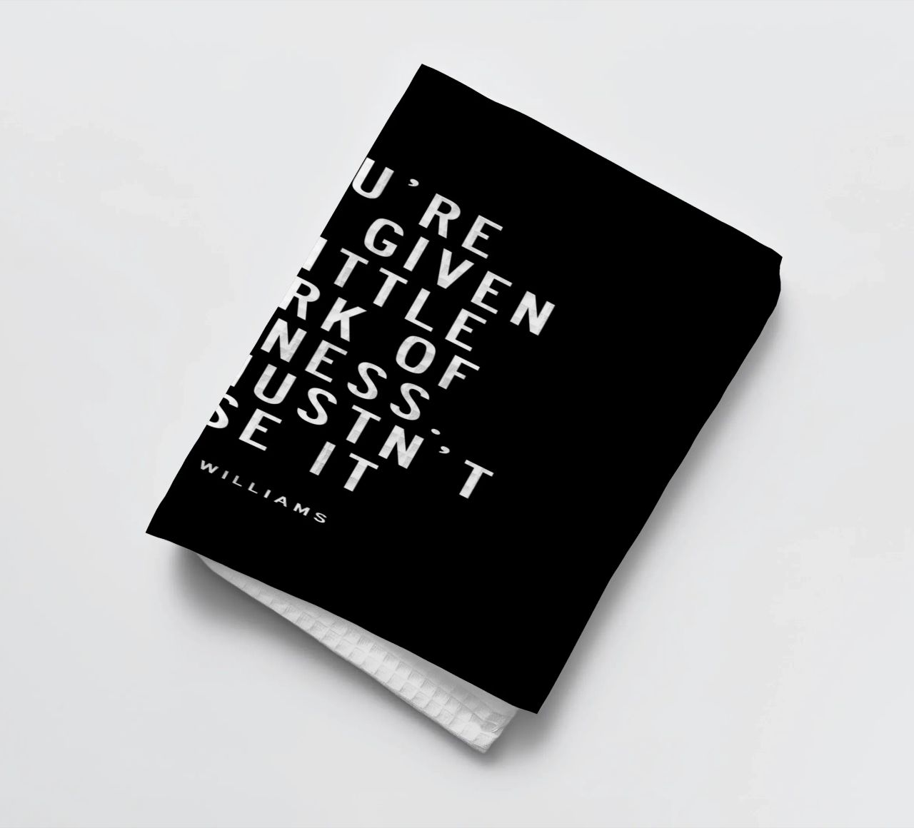 You Are Only Given a Little Spark of Madness Typography tea towel by THE MOTIVATED TYPE