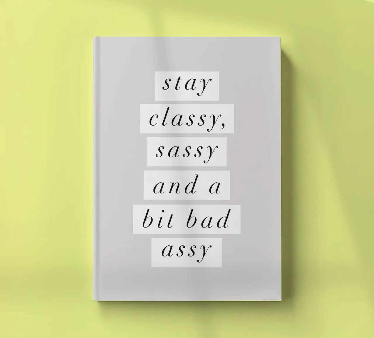 Stay Classy, Sassy and a Bit Bad Assy Monochrome Typography notebook by THE MOTIVATED TYPE