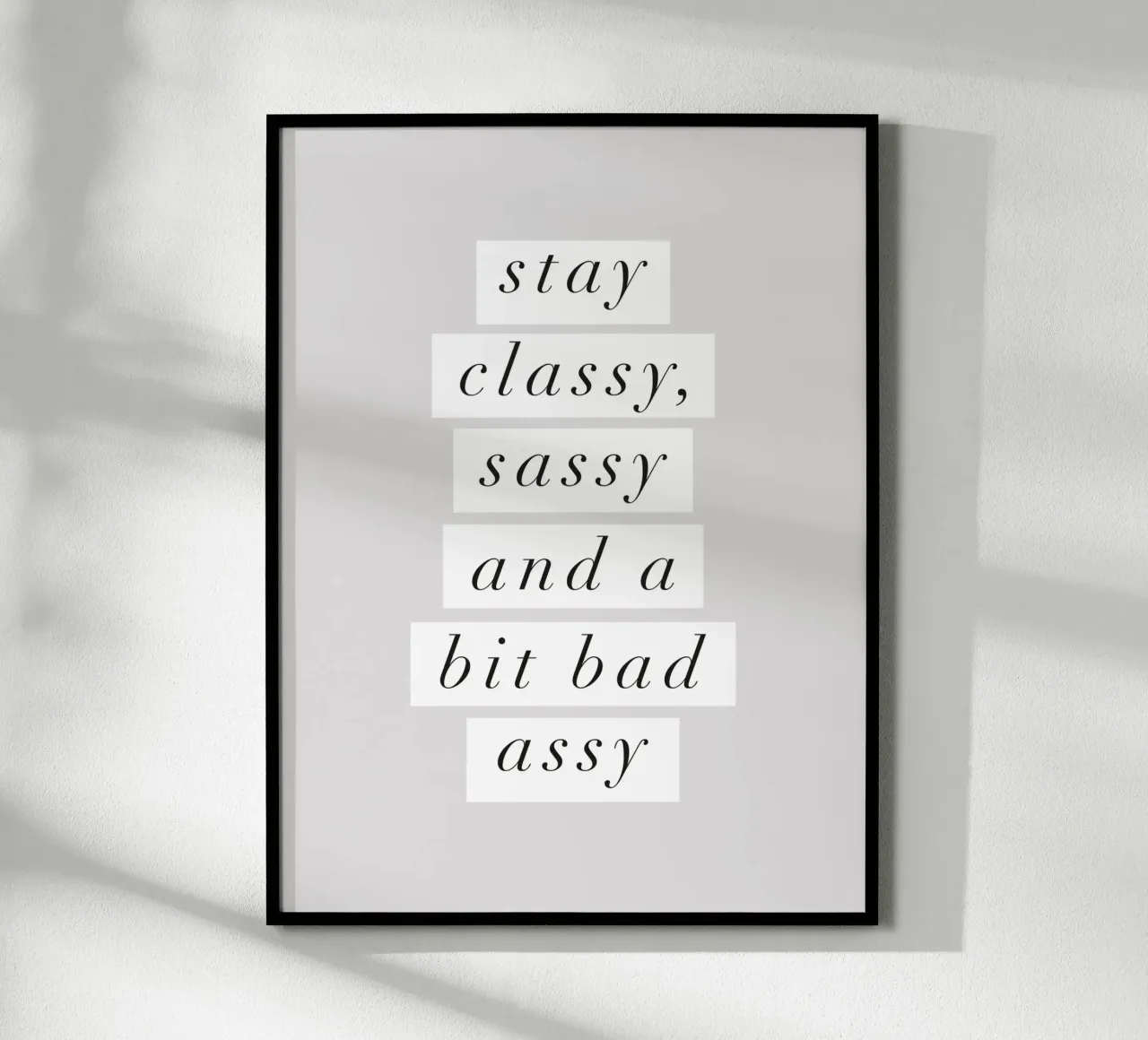 Stay Classy, Sassy and a Bit Bad Assy Monochrome Typography (en anglais) hahnemühle de THE MOTIVATED TYPE
