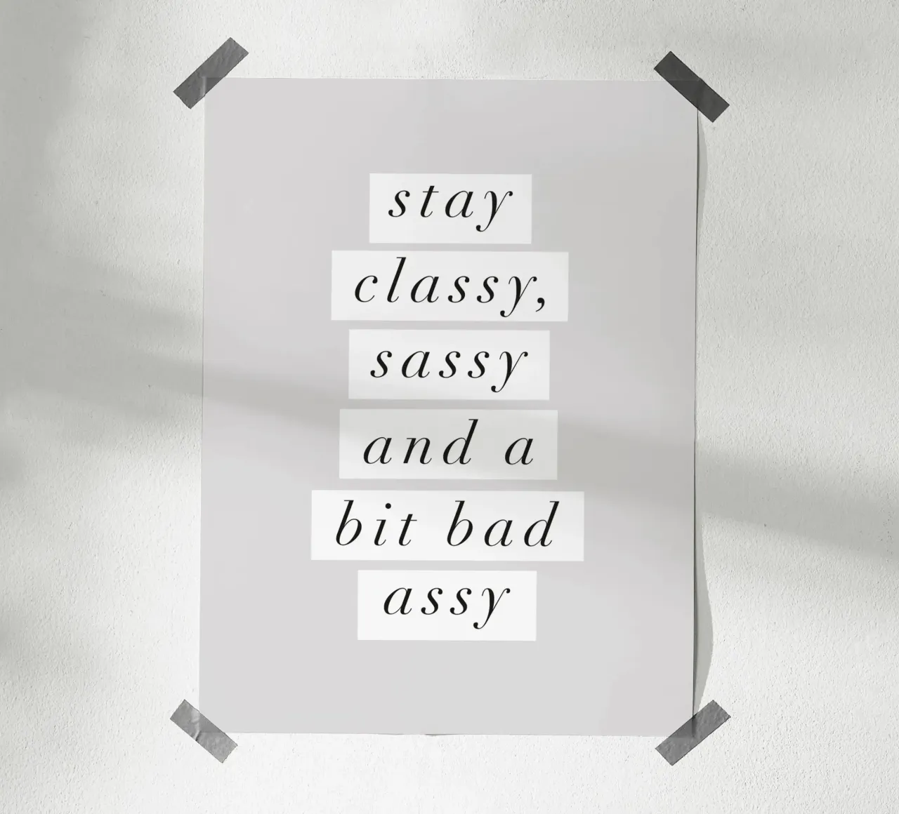 Stay Classy, Sassy and a Bit Bad Assy Monochrome Typography (en anglais) poster de THE MOTIVATED TYPE