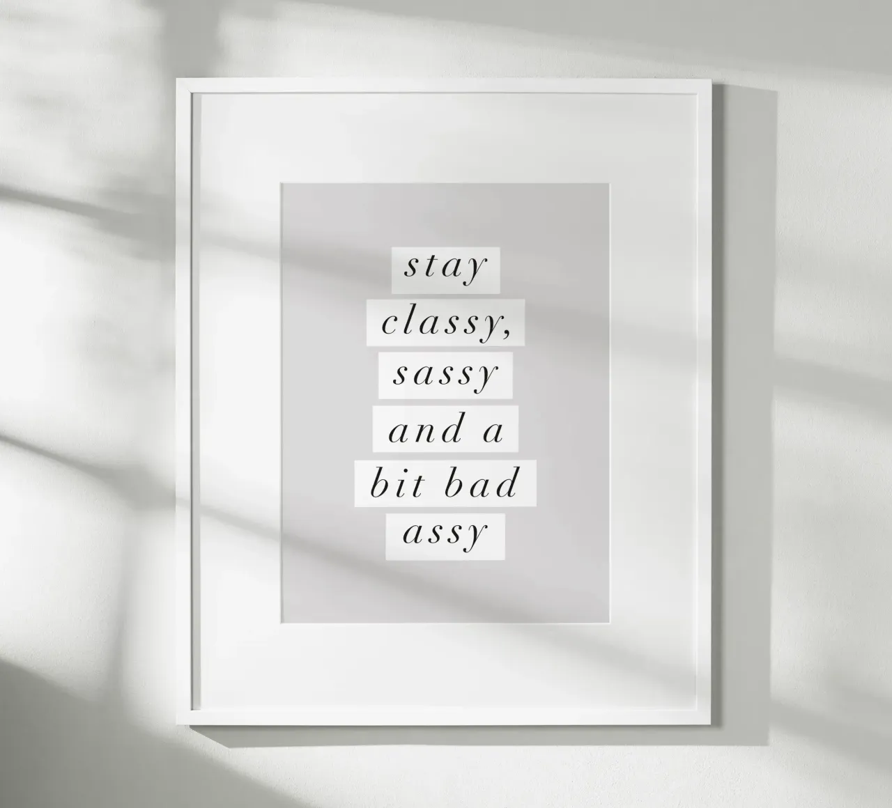 Stay Classy, Sassy and a Bit Bad Assy Monochrome Typography (en anglais) poster de THE MOTIVATED TYPE