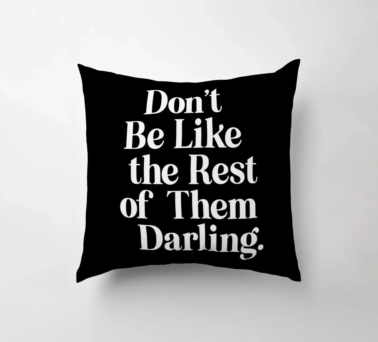 Don't Be Like the Rest of Them Darling Sassy Typography decorative cushion by THE MOTIVATED TYPE
