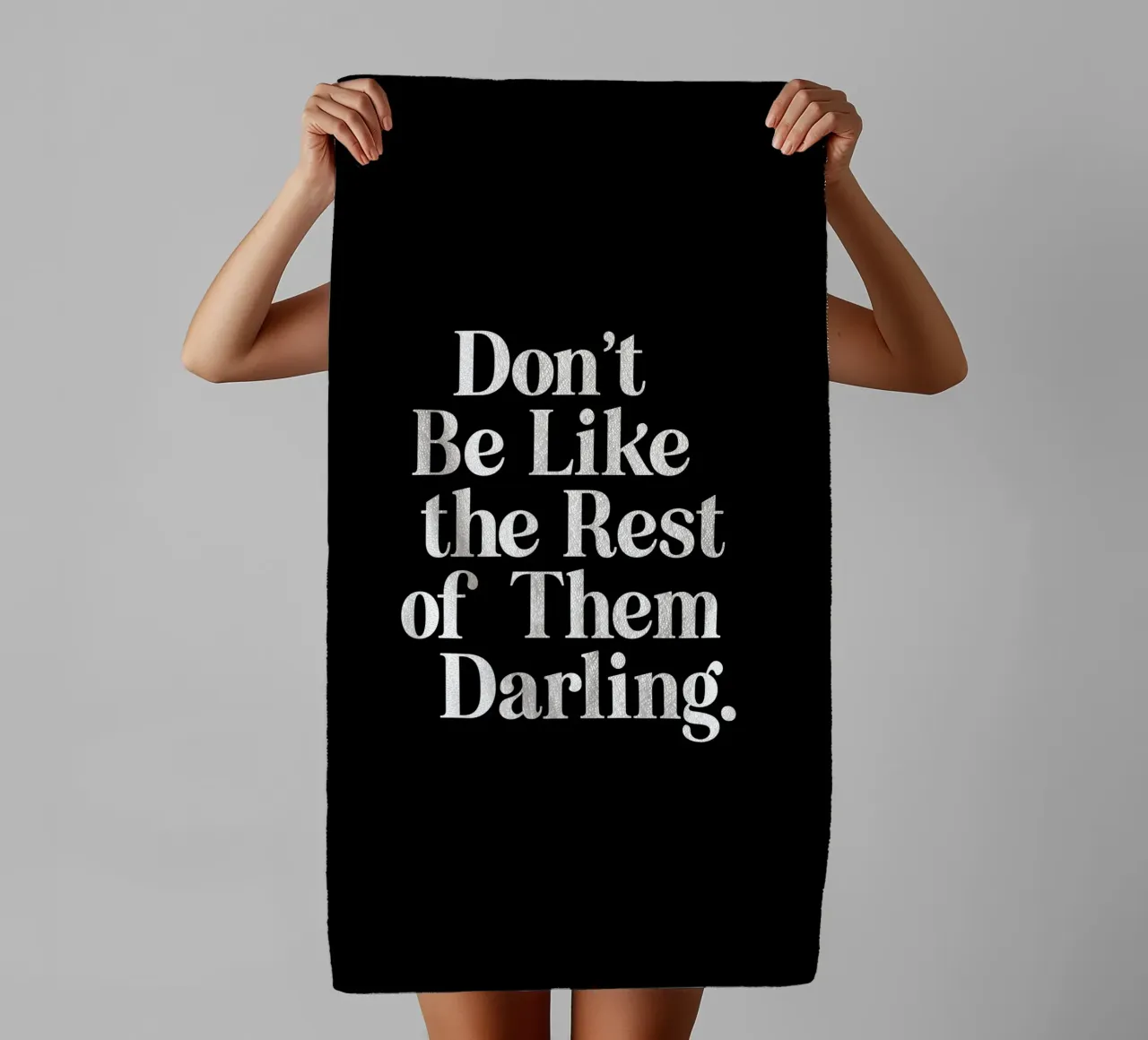 Don't Be Like the Rest of Them Darling Sassy Typography towel by THE MOTIVATED TYPE