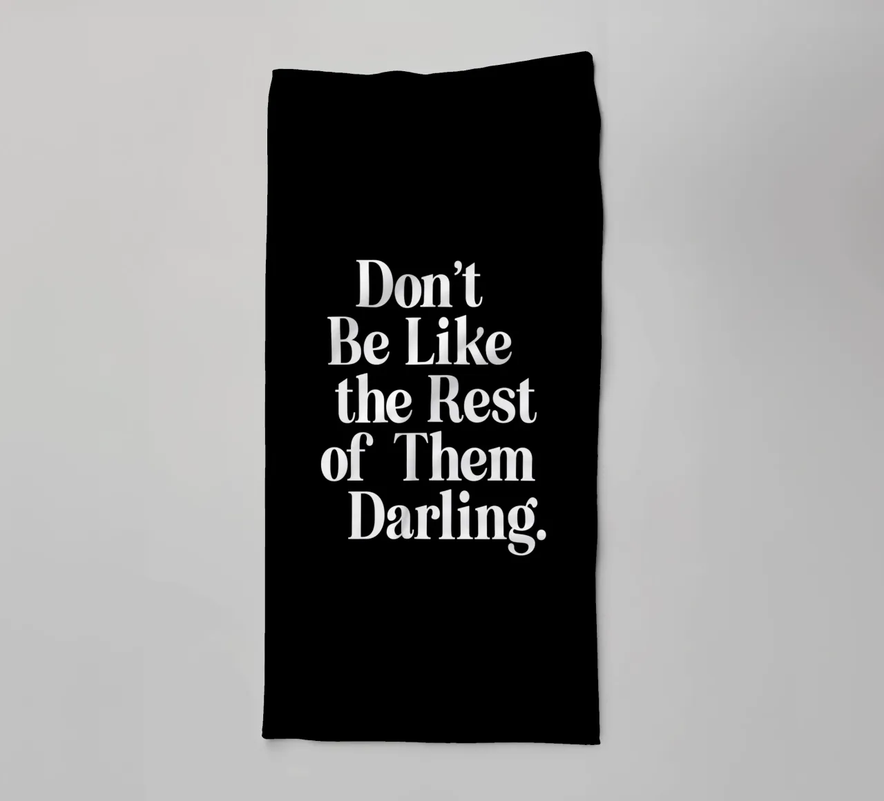 Don't Be Like the Rest of Them Darling Sassy Typography towel by THE MOTIVATED TYPE