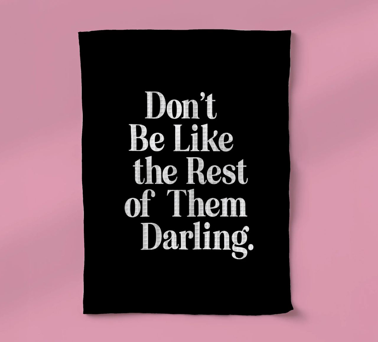 Don't Be Like the Rest of Them Darling Sassy Typography tea towel by THE MOTIVATED TYPE