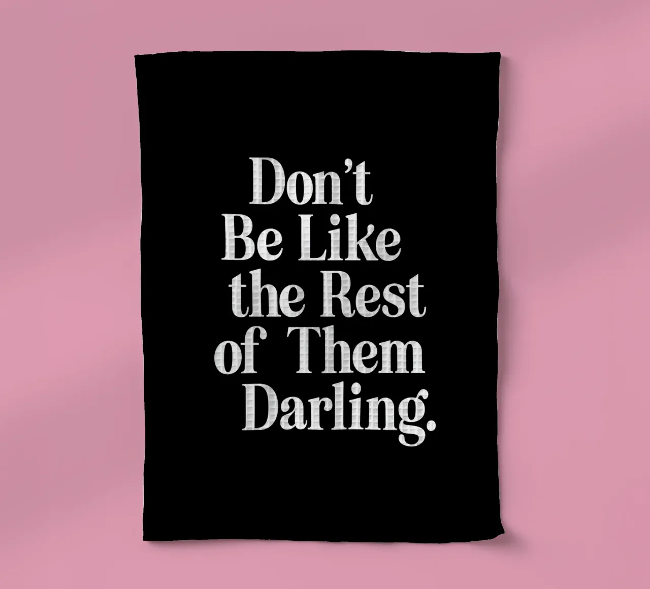 Don't Be Like the Rest of Them Darling Sassy Typography tea towel by THE MOTIVATED TYPE